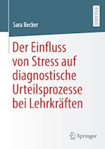 Der Einfluss von Stress auf diagnostische Urteilsprozesse bei Lehrkräften