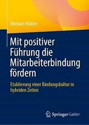 Mit positiver Führung die Mitarbeiterbindung fördern