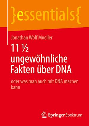 11 ½ ungewöhnliche Fakten über DNA