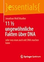 11 ½ ungewöhnliche Fakten über DNA