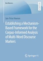 Establishing a Mechanism-Based Framework for the Corpus-Informed Analysis of Multi-Word Discourse Markers