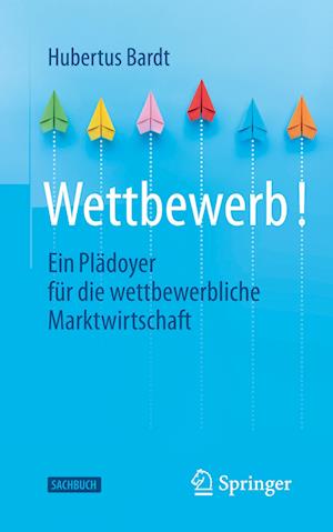 Wettbewerb - Ein Pladoyer fur die wettbewerbliche Marktwirtschaft