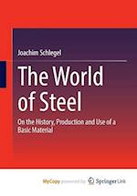 The World of Steel : On the History, Production and Use of a Basic Material 