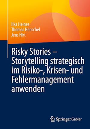 Risky Stories – Storytelling strategisch im Risiko-, Krisen- und Fehlermanagement anwenden