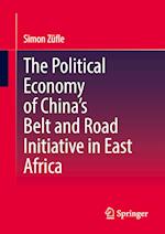 The Political Economy of China's Belt and Road Initiative in East Africa