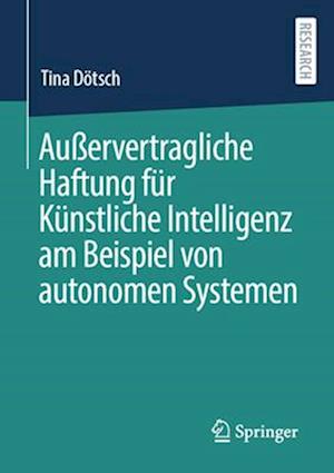 Außervertragliche Haftung für Künstliche Intelligenz am Beispiel von autonomen Systemen