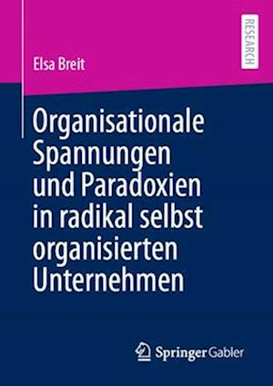 Organisationale Spannungen und Paradoxien in radikal selbst organisierten Unternehmen