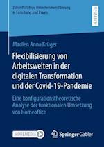 Flexibilisierung von Arbeitswelten in der digitalen Transformation und der Covid-19-Pandemie