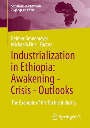 Industrialization in Ethiopia: Awakening - Crisis - Outlooks