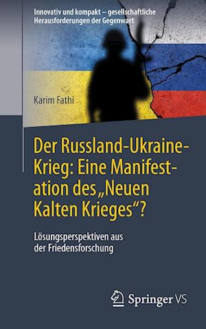 Der Russland-Ukraine-Krieg: Eine Manifestation des ¿Neuen Kalten Krieges¿?