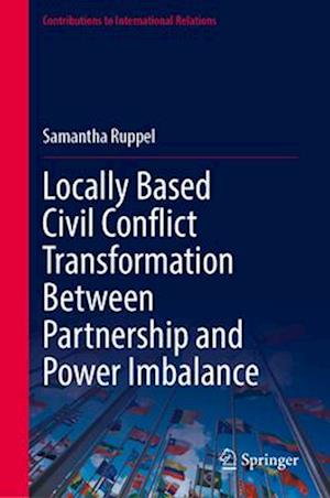 Locally Based Civil Conflict Transformation Between Partnership and Power Imbalance