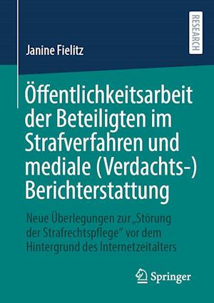 Öffentlichkeitsarbeit der Beteiligten im Strafverfahren und mediale (Verdachts-)Berichterstattung