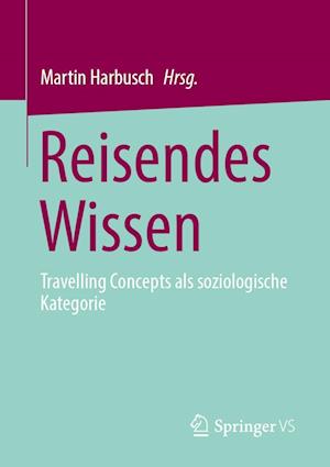 Reisendes Wissen - Travelling Concepts als soziologische Kategorie