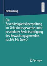 Die Zuverlässigkeitsüberprüfung im Sicherheitsgewerbe unter besonderer Berücksichtigung des Bewachungsgewerbes nach § 34a GewO