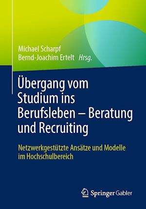 Übergang vom Studium ins Berufsleben - Beratung und Recruiting Netzwerkgestützte Ansätze und Modelle im Hochschulbereich