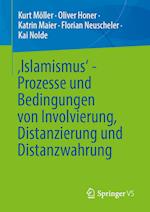 'Islamismus' - Prozesse und Bedingungen von Involvierung, Distanzierung und Distanzwahrung