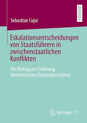 Eskalationsentscheidungen von Staatsführern in zwischenstaatlichen Konflikten