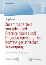 Zusammenarbeit von Advanced Practice Nurses und Pflegefachpersonen im Kontext geriatrischer Versorgung