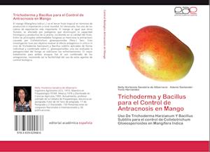 Trichoderma y Bacillus para el Control de Antracnosis en Mango