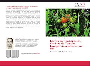 Larvas de Noctuidos en Cultivos de Tomate Lycopersicon esculentum Mill