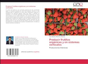 Producir frutillas orgánicas y en sistemas verticales