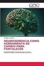 NEUROGERENCIA COMO HERRAMIENTA DE CAMBIO PARA FORTALECER