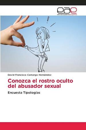 Conozca el rostro oculto del abusador sexual