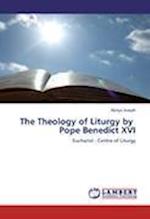 The Theology of Liturgy by   Pope Benedict XVI