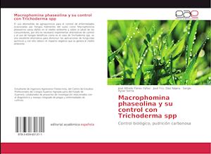Få Macrophomina phaseolina y su control con Trichoderma spp af José Alfredo  Flores Yáñez som Paperback bog på spansk