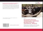 Economía bovino lechera por sistemas productivos en Zacatecas, México