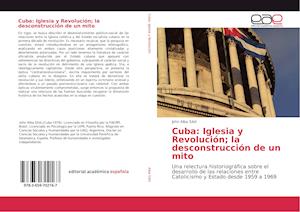 Cuba: Iglesia y Revolución; la desconstrucción de un mito