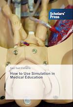 How to Use Simulation in Medical Education