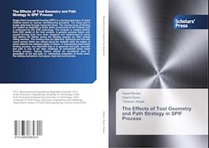 The Effects of Tool Geometry and Path Strategy in SPIF Process