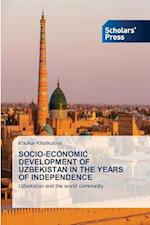 SOCIO-ECONOMIC DEVELOPMENT OF UZBEKISTAN IN THE YEARS OF INDEPENDENCE