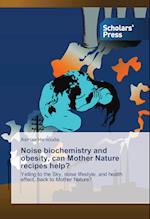 Noise biochemistry and obesity, can Mother Nature recipes help?