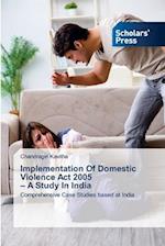 Implementation Of Domestic Violence Act 2005 ¿ A Study In India