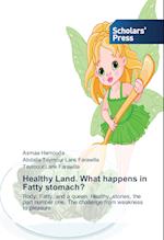 Healthy Land. What happens in Fatty stomach?