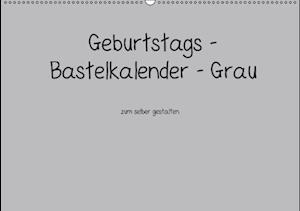 Geburtstags - Bastelkalender - Grau (Wandkalender immerwährend DIN A2 quer)