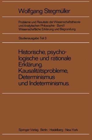 Historische, psychologische und rationale Erklärung Kausalitätsprobleme, Determinismus und Indeterminismus