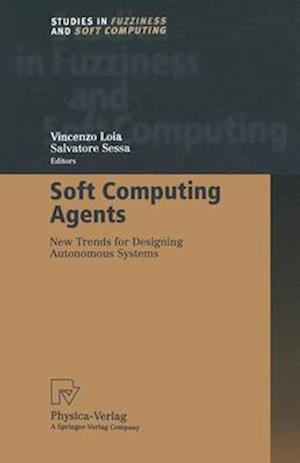 Soft Computing Agents : New Trends for Designing Autonomous Systems