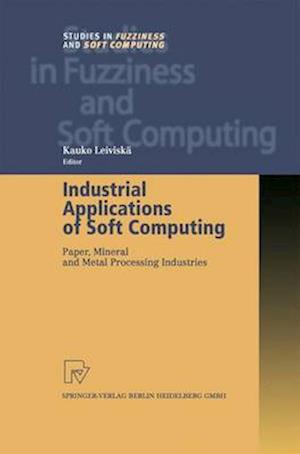 Industrial Applications of Soft Computing : Paper, Mineral and Metal Processing Industries