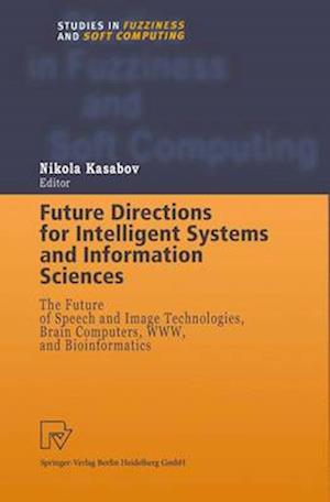 Future Directions for Intelligent Systems and Information Sciences : The Future of Speech and Image Technologies, Brain Computers, WWW, and Bioinforma