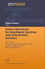 Future Directions for Intelligent Systems and Information Sciences : The Future of Speech and Image Technologies, Brain Computers, WWW, and Bioinforma
