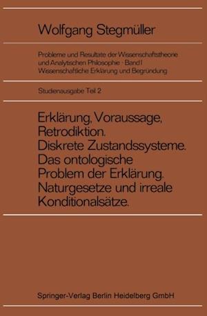 Erklärung, Voraussage, Retrodiktion Diskrete Zustandssysteme Das ontologische Problem der Erklärung Naturgesetze und irreale Konditionalsätze