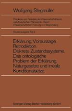 Erklärung, Voraussage, Retrodiktion Diskrete Zustandssysteme Das ontologische Problem der Erklärung Naturgesetze und irreale Konditionalsätze