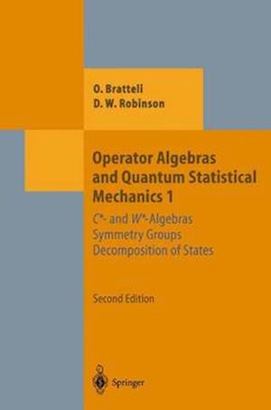 Operator Algebras and Quantum Statistical Mechanics 1 : C*- and W*-Algebras. Symmetry Groups. Decomposition of States
