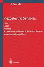Piezoelectric Sensorics : Force Strain Pressure Acceleration and Acoustic Emission Sensors Materials and Amplifiers 