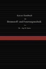 Kurzes Handbuch der Brennstoff- und Feuerungstechnik