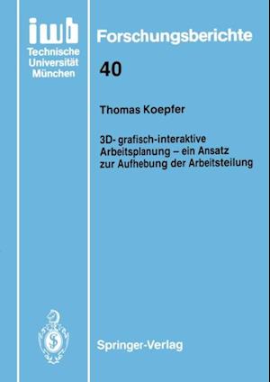 3D-grafisch-interaktive Arbeitsplanung — ein Ansatz zur Aufhebung der Arbeitsteilung