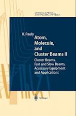 Atom, Molecule, and Cluster Beams II : Cluster Beams, Fast and Slow Beams, Accessory Equipment and Applications 